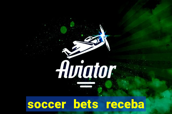 soccer bets receba seu dinheiro